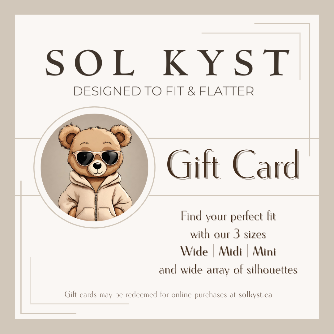 Sol Kyst Gift Card Image, Reads: Sol Kyst, Designed to fit and flatter, gift card, find your perfect fit with our 3 sizes, wide, midi, mini, and wide array of silhouettes, gift cards may be redeemed for online purchases at solkyst.ca